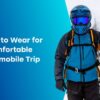 Comfortable Clothing Accessories For Snowmobile Trip